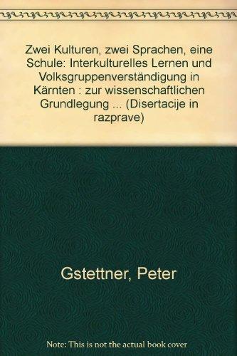 Zwei Kulturen, zwei Sprachen, eine Schule: Interkulturelles Lernen und Volksgruppenverständigung in Kärnten. Zur wissenschaftlichen Grundlegung umfassender Reformen im Minderheitenschulwesen