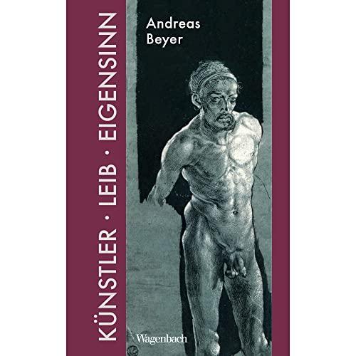 Künstler, Leib und Eigensinn - Die verdrängte Signatur des Lebens in der Kunst (Allgemeines Programm - Sachbuch): Die vergessene Signatur des Lebens in der Kunst