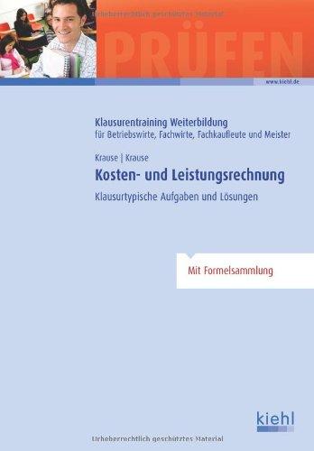 Kosten- und Leistungsrechnung: Klausurtypische Aufgaben und Lösungen