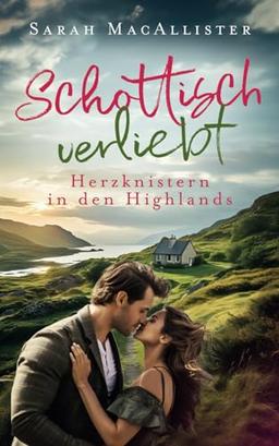 Schottisch verliebt: Herzknistern in den Highlands