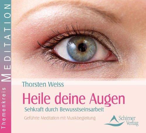 Heile deine Augen - Sehkraft durch Bewusstseinsarbeit - Geführte Meditationen mit Musikbegleitung