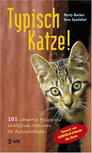 Typisch Katze!: 101 schnurrige Fragen und verblüffende Antworten für Katzenliebhaber