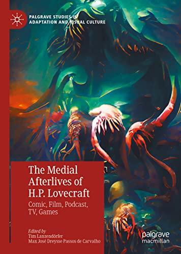 The Medial Afterlives of H.P. Lovecraft: Comic, Film, Podcast, TV, Games (Palgrave Studies in Adaptation and Visual Culture)