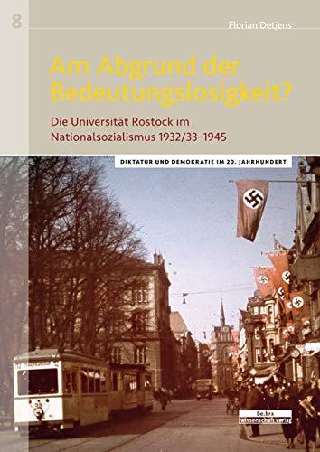 Am Abgrund der Bedeutungslosigkeit?: Die Universität Rostock im Nationalsozialismus 1932/33–1945