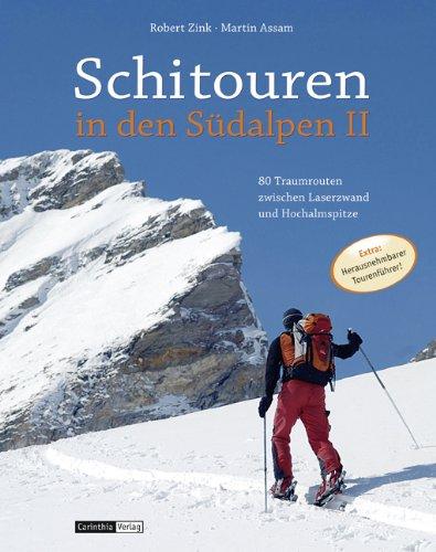 Schitouren in den Südalpen II: 80 Traumrouten zwischen Laserzwand und Hochalmspitze