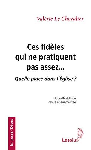 Ces fidèles qui ne pratiquent pas assez... : quelle place dans l'Eglise ?