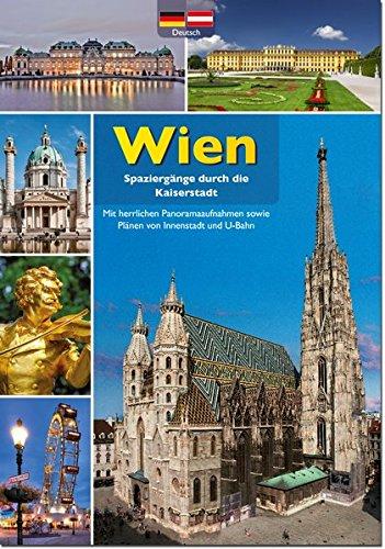 Spaziergänge durch die Kaiserstadt Wien: Mit herrlichen Panoramaaufnahmen sowie Plänen von Innenstadt und U-Bahn