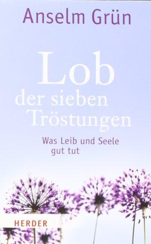 Lob der sieben Tröstungen: Was Leib und Seele gut tut