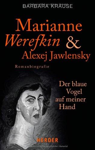 Marianne Werefkin und Alexej Jawlensky: Der blaue Vogel auf meiner Hand. Romanbiografie (HERDER spektrum)