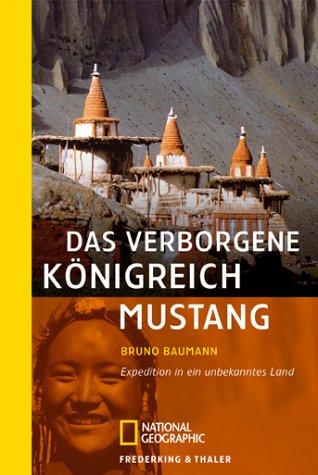 Das verborgene Königreich Mustang: Expedition in ein unbekanntes Land