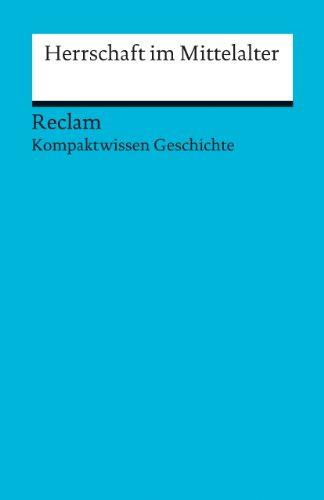 Herrschaft im Mittelalter: (Kompaktwissen Geschichte)