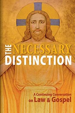 Necessary Distinction: A Continuing Conversation on Law and Gospel