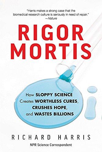 Rigor Mortis: How Sloppy Science Creates Worthless Cures, Crushes Hope, and Wastes Billions