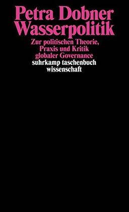 Wasserpolitik: Zur politischen Theorie, Praxis und Kritik globaler Governance (suhrkamp taschenbuch wissenschaft)