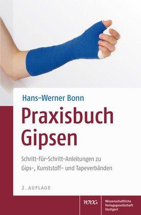 Praxisbuch Gipsen: Schritt-für-Schritt-Anleitungen zu Gips-, Kunststoff- und Tapeverbänden