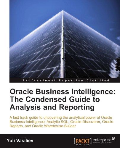 Oracle Business Intelligence: The Condensed Guide to Analysis and Reporting