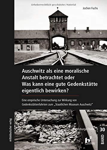 Auschwitz als eine moralische Anstalt betrachtet (Magdeburger Reihe, Bd. 30)