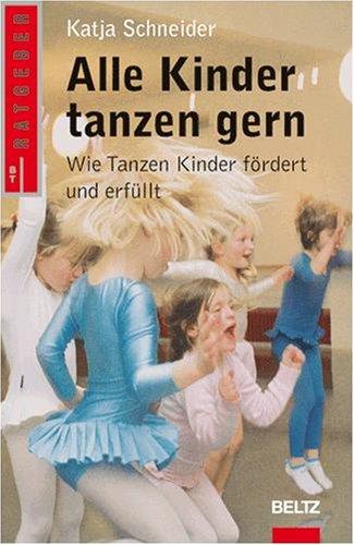 Alle Kinder tanzen gern: Wie Tanzen Kinder fördert und erfüllt (Beltz Taschenbuch / Ratgeber)