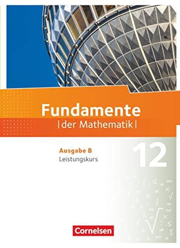 Fundamente der Mathematik - Ausgabe B - 12. Schuljahr - Leistungskurs: Schülerbuch