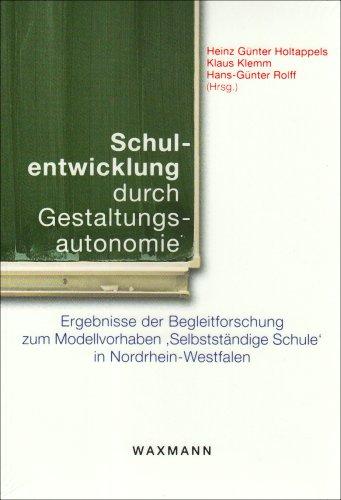 Schulentwicklung durch Gestaltungsautonomie: Ergebnisse der Begleitforschung zum Modellvorhaben ,Selbstständige Schule' in Nordrhein-Westfalen