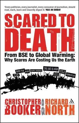 Scared to Death: From BSE to Global Warming: Why Scares are Costing Us the Earth