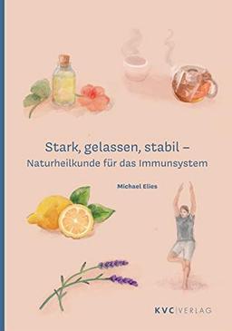 Stark, gelassen, stabil – Naturheilkunde für das Immunsystem