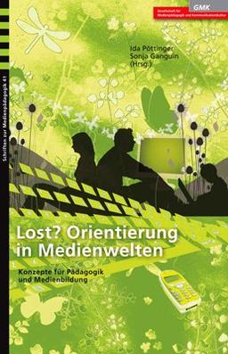 Lost? Orientierung in Medienwelten. Konzepte für Pädagogik und Medienbildung