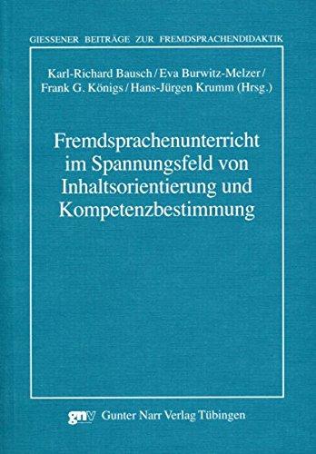 Fremdsprachenunterricht im Spannungsfeld vonInhaltsorientierung und Kompetenzbestimmung (Giessener Beiträge zur Fremdsprachendidaktik)