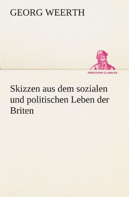 Skizzen aus dem sozialen und politischen Leben der Briten (TREDITION CLASSICS)