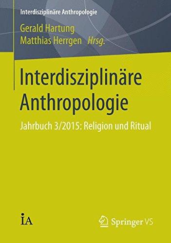 Interdisziplinäre Anthropologie: Jahrbuch 3/2015: Religion und Ritual