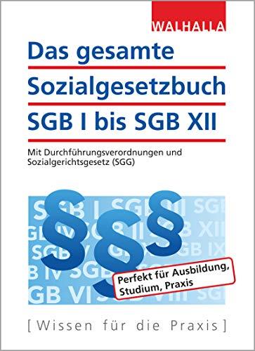 Das gesamte Sozialgesetzbuch SGB I bis SGB XII: Mit Durchführungsverordnungen und Sozialgerichtsgesetz (SGG)