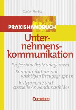 Praxishandbuch Unternehmenskommunikation: Professionelles Management - Kommunikation mit wichtigen Bezugsgruppen - Instrumente und spezielle Anwendungsfelder. Buch