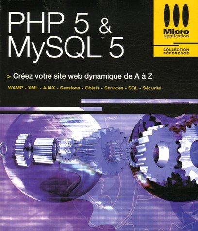 PHP 5 & MySQL 5 : créez votre site web dynamique de A à Z : WAMP, XML, AJAX, sessions, objets, services, SQL, sécurité