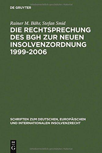 Die Rechtsprechung des BGH zur neuen Insolvenzordnung 1999-2006: Systematische Darstellung (Schriften zum deutschen, europäischen und internationalen Insolvenzrecht, Band 6)