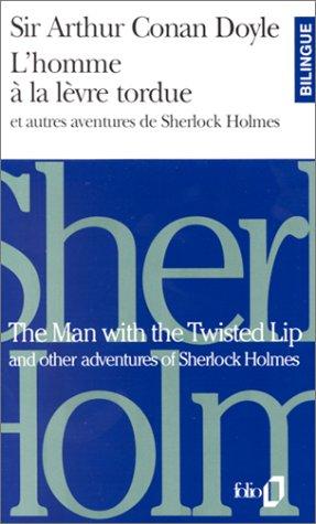 L'homme à la lèvre tordue : et autres aventures de Sherlock Holmes. The man with the twisted lip : and other adventures of Sherlock Holmes