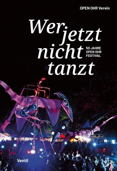 Wer jetzt nicht tanzt: 50 Jahre OPEN OHR Festival