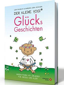 Der Kleine Yogi - Glücksgeschichten: Inspirationen mit Übungen für Groß und Klein: Inspirationen und Übungen für Groß und Klein