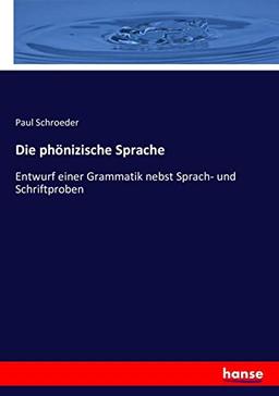 Die phönizische Sprache: Entwurf einer Grammatik nebst Sprach- und Schriftproben