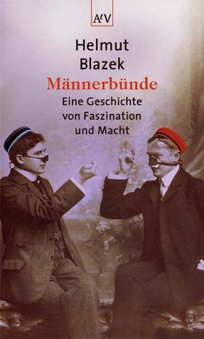 Männerbünde: Eine Geschichte von Faszination und Macht