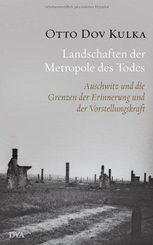 Landschaften der Metropole des Todes: Auschwitz und die Grenzen der Erinnerung und der Vorstellungskraft