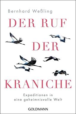 Der Ruf der Kraniche: Expeditionen in eine geheimnisvolle Welt