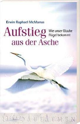 Aufstieg aus der Asche. Wie unser Glaube Flügel bekommt