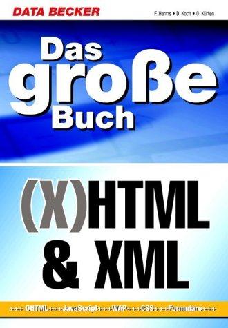 Das große Buch HTML / XHTML und XML. DHTML, JavaScript, WAP, CSS, Formulare