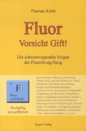 Fluor: Vorsicht Gift! Die schwerwiegenden Folgen der Fluoridvergiftung