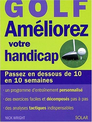 Golf : améliorez votre handicap : passez en dessous de 10 en 10 semaines