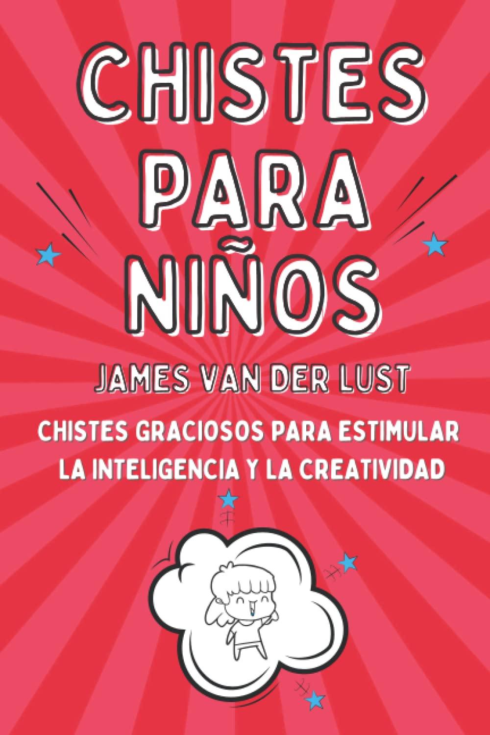 Libro de Chistes para Niños - Chistes Graciosos para Estimular la Inteligencia y la Creatividad: Chistes Cortos y Fáciles de Recordar para Niñas y ... la Inteligencia y la Creatividad, Band 1)