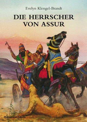 Die Herrscher von Assur. Ein wiederentdecktes Reich im Alten Orient