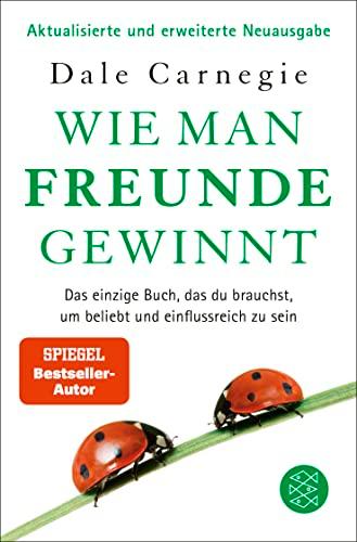 Wie man Freunde gewinnt: Das einzige Buch, das du brauchst, um beliebt und einflussreich zu sein | DER Achtsamkeits-Dauerbestseller