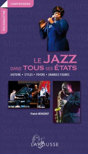 Le jazz dans tous ses états : histoire, styles, foyers, grandes figures