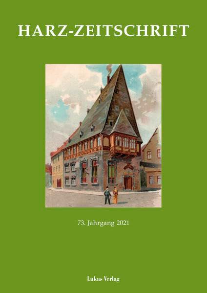 Harz-Zeitschrift für den Harz-Verein für Geschichte und Altertumskunde / Harz-Zeitschrift: 73. Jahrgang 2021